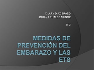 XILARY DIAZ ERAZO
JOHANA RUALES MUÑOZ
11-3
 