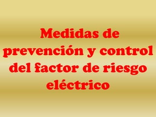 Medidas de prevención y control del factor de riesgo eléctrico 