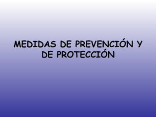 MEDIDAS DE PREVENCIÓN Y DE PROTECCIÓN 