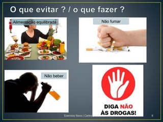Alimentação equilibrada Não fumar
Não beber
Exercicio fisico | Carlos | Nº6 6
 