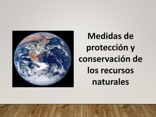 Medidas de
protección y
conservación de
los recursos
naturales
 