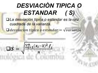 DESVIACIÒN TIPICA O
ESTANDAR ( S)
 