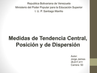 Republica Bolivariana de Venezuela
Ministerio del Poder Popular para la Educación Superior
I. U. P. Santiago Mariño
Autor:
Jorge Jaimes
26,617,411
Carrera: 50
 