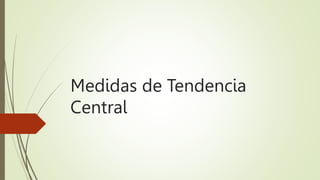 Medidas de Tendencia
Central
 