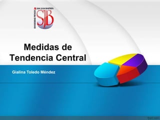 Medidas de
Tendencia Central
Gialina Toledo Méndez
 