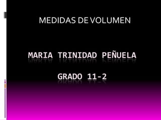 MEDIDAS DE VOLUMEN MARIA TRINIDAD PEÑUELAGRADO 11-2 