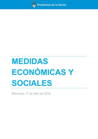 MEDIDAS
ECONÓMICAS Y
SOCIALES
Miércoles 17 de abril de 2019
 