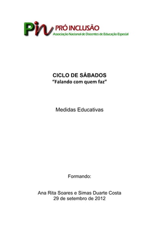 CICLO DE SÁBADOS
“Falando com quem faz”
Medidas Educativas
Formando:
Ana Rita Soares e Simas Duarte Costa
29 de setembro de 2012
 