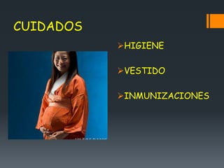 CUIDADOS
HIGIENE
VESTIDO
INMUNIZACIONES
 