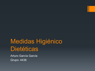 Medidas Higiénico
Dietéticas
Arturo García García
Grupo: 4436
 