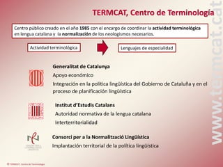© TERMCAT, Centre de Terminologia
www.termcat.cat
TERMCAT, Centro de Terminología
Generalitat de Catalunya
Apoyo económico...