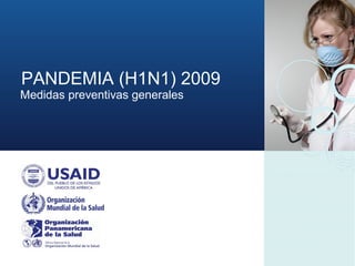 PANDEMIA (H1N1) 2009
Medidas preventivas generales
 