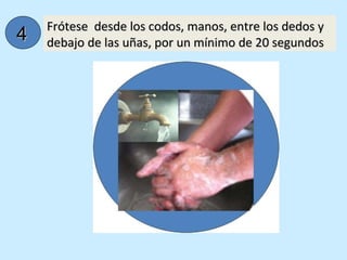 Frótese  desde los codos, manos, entre los dedos y debajo de las uñas, por un mínimo de 20 segundos 4 