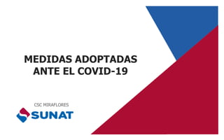 MEDIDAS ADOPTADAS
ANTE EL COVID-19
CSC MIRAFLORES
 