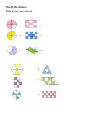 Título: Medidasy fracciones
Colocar la fracción que corresponda
 