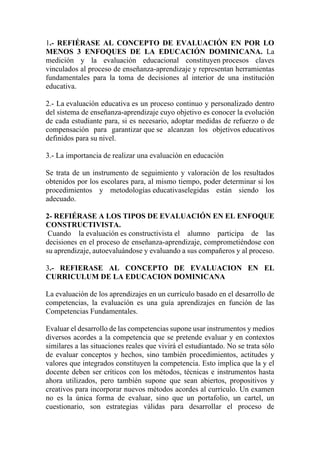 1.- REFIÉRASE AL CONCEPTO DE EVALUACIÓN EN POR LO
MENOS 3 ENFOQUES DE LA EDUCACIÓN DOMINICANA. La
medición y la evaluación...