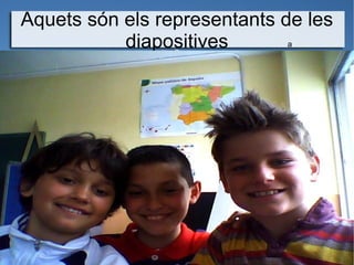 Aquets són els representants de les diapositives a 