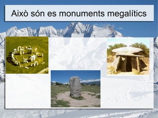 Això són es monuments megalítics 