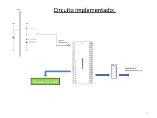 Circuito implementado:  MAX 232 Salida hacia el  cable serial hacia la PC Sensores luminosos (x2) Fotodiodo CALLE Display LCD 2x16 
