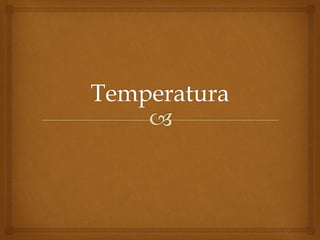 
 Para medir la temperatura se utiliza el termómetro.
Su funcionamiento se basa en el hecho que se
presenta cuando se po...