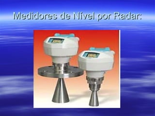 Medidores de Nível por Radar:Medidores de Nível por Radar:
 