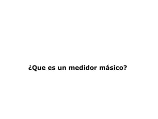 ¿Que es un medidor másico?
 