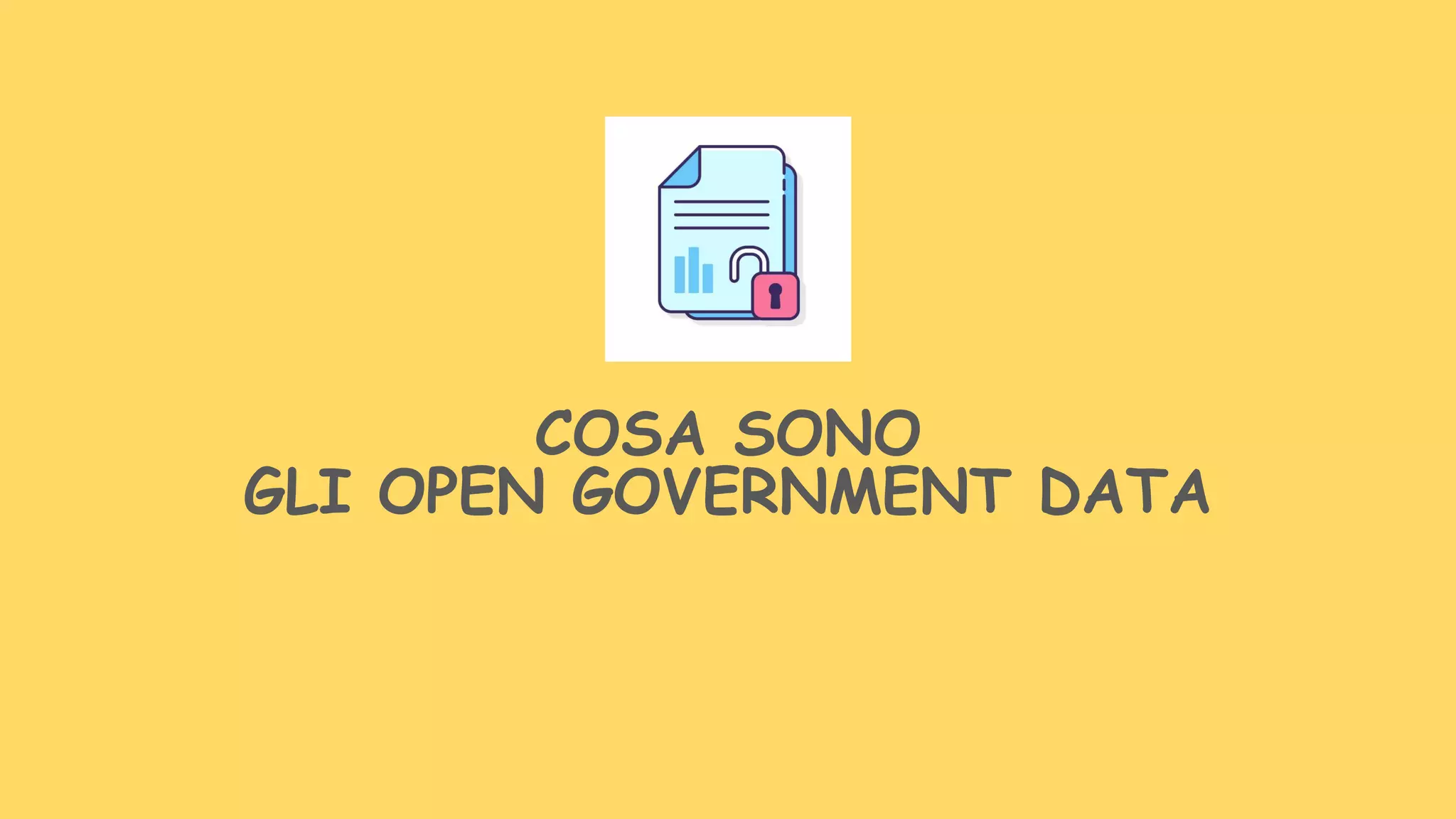 COSA SONO
GLI OPEN GOVERNMENT DATA
 