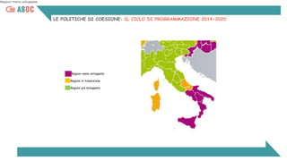 LE POLITICHE DI COESIONE: IL CICLO DI PROGRAMMAZIONE 2014-2020
Regioni meno sviluppate
Regioni in transizione
Regioni più ...