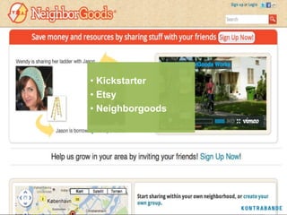 • Kickstarter
• Etsy
• Neighborgoods
 