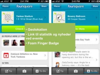 • Geolokation
• Link til statistik og nyheder
ved events
• Foam Finger Badge
 