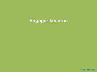 Engager læserne
 