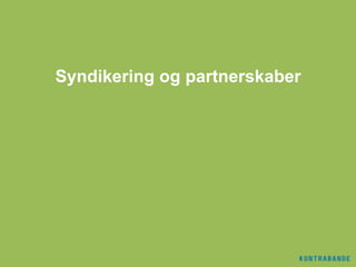 Syndikering og partnerskaber
 