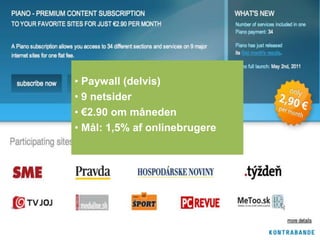 • Paywall (delvis)
• 9 netsider
• €2.90 om måneden
• Mål: 1,5% af onlinebrugere
 