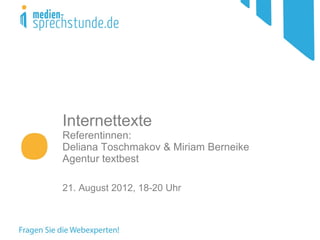 Internettexte
Referentinnen:
Deliana Toschmakov & Miriam Berneike
Agentur textbest

21. August 2012, 18-20 Uhr
 