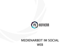 MEDIENARBEIT IM SOCIAL
        WEB
 