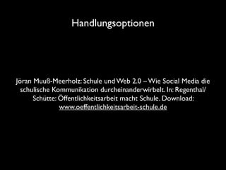 Handlungsoptionen 
Jöran Muuß-Meerholz: Schule und Web 2.0 – Wie Social Media die 
schulische Kommunikation durcheinanderw...