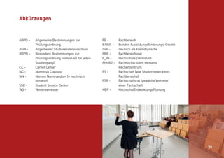 39
ABPO – 	 Allgemeine Bestimmungen zur
	Prüfungsordnung
AStA - 	 Allgemeiner Studierendenausschuss
BBPO – 	 Besondere Bes...