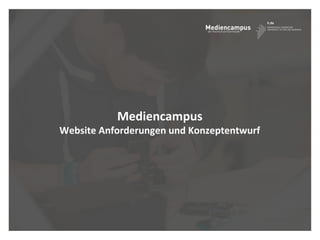 Mediencampus	
  	
  

Website	
  Anforderungen	
  und	
  Konzeptentwurf	
  

Darmstadt,	
  02.05.2013	
  

 