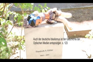 Auch der deutsche Idealismus ist der Geschichte der
Optischen Medien entsprungen. s. 123
 