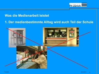 Was die Medienarbeit leistet
23.05.2013Fusszeile... 14
1. Der medienbestimmte Alltag wird auch Teil der Schule
 