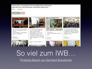 So viel zum IWB…
Pinterest-Board von Gerhard Brandhofer
 