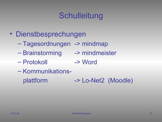 Schulleitung Dienstbesprechungen Tagesordnungen  -> mindmap Brainstorming -> mindmeister Protokoll -> Word Kommunikations- plattform -> Lo-Net2  (Moodle) 