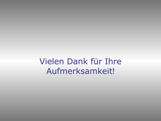 Vielen Dank für Ihre Aufmerksamkeit ! 