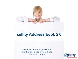 Mobile Media Summit  Medienforum nrw, Köln, 24.06.2009 cellity Address book 2.0 