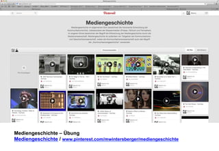 Mediengeschichte – Übung 
Mediengeschichte / www.pinterest.com/mwintersberger/mediengeschichte 
 