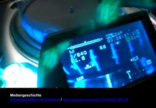Mediengeschichte 
Amazing Hidden Animations! / www.youtube.com/watch/?v=1qnZ_OBc-h0 
 