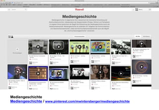 Mediengeschichte 
Mediengeschichte / www.pinterest.com/mwintersberger/mediengeschichte 
 