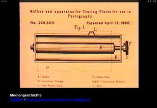 Mediengeschichte 
KODAK / www.youtube.com/watch?v=x--G9gjOJpA 
 