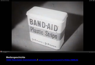 Mediengeschichte 
1948 Television Commercials / www.youtube.com/watch?v=K42a-1WMxlQ 
 