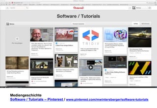 Mediengeschichte 
Software / Tutorials – Pinterest / www.pinterest.com/mwintersberger/software-tutorials 
 